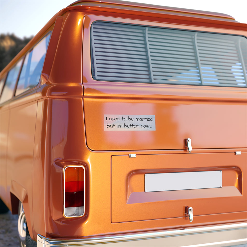 Humorous Bumper Sticker - 'I Used to Be Married, But I'm Better Now'